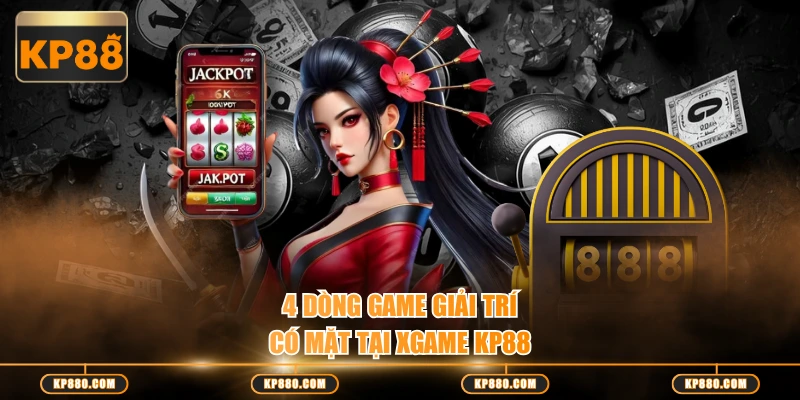 4 dòng game giải trí có mặt tại Xgame KP88