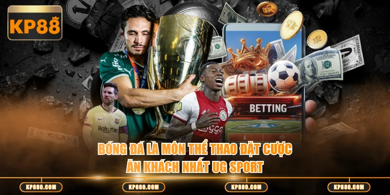 Bóng đá là môn thể thao đặt cược ăn khách nhất UG sport