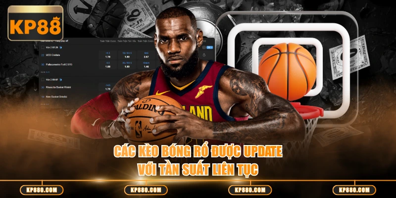 Các kèo bóng rổ được update với tần suất liên tục