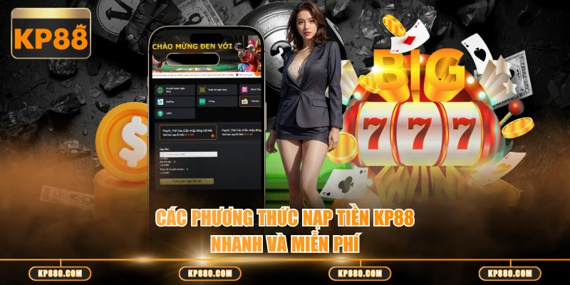Các phương thức nạp tiền KP88 nhanh và miễn phí
