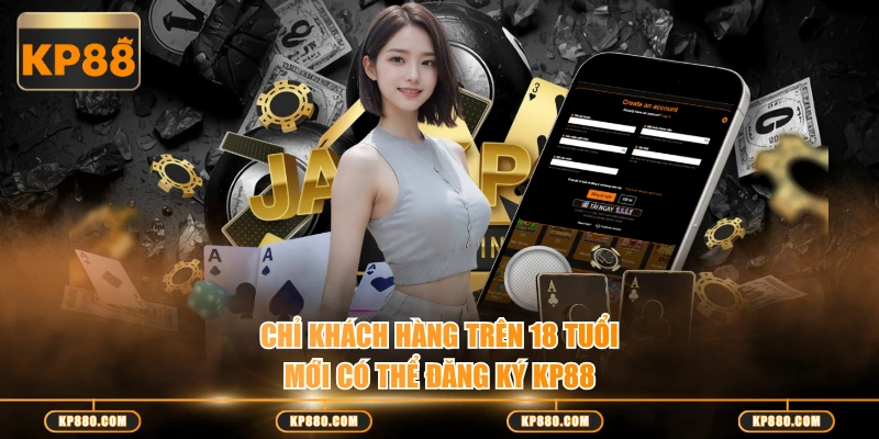 Chỉ khách hàng trên 18 tuổi mới có thể đăng ký KP88