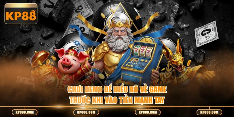 Chơi demo để hiểu rõ về game trước khi vào tiền mạnh tay