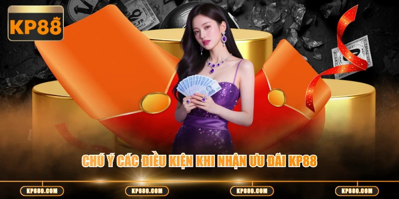Chú ý các điều kiện khi nhận ưu đãi KP88