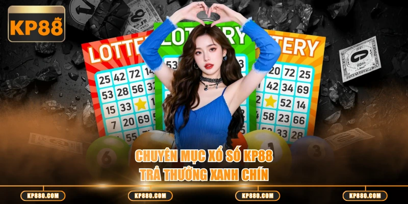 Chuyên mục Xổ Số KP88 trả thưởng xanh chín