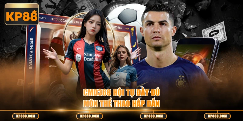 CMD368 hội tụ đầy đủ môn thể thao hấp dẫn