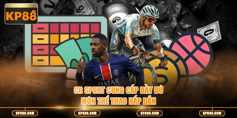 CR SPORT cung cấp đầy đủ môn thể thao hấp dẫn
