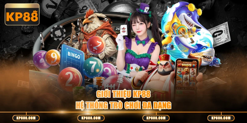 Giới thiệu KP88 hệ thống trò chơi đa dạng