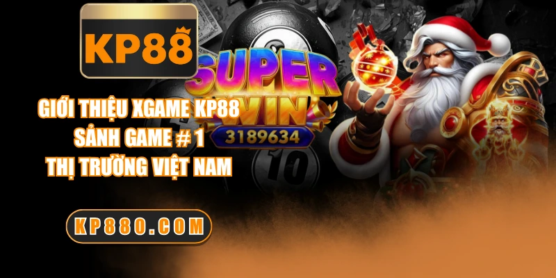 Giới Thiệu Xgame KP88 - Sảnh Game # 1 Thị Trường Việt Nam