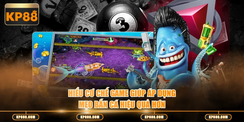 Hiểu cơ chế game giúp áp dụng mẹo bắn cá hiệu quả hơn