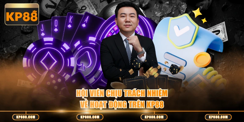 Hội viên chịu trách nhiệm về hoạt động trên KP88