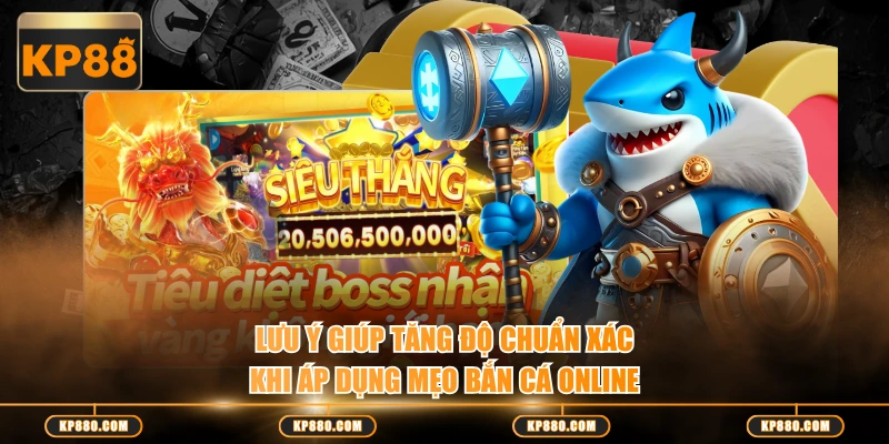 Lưu ý giúp tăng độ chuẩn xác khi áp dụng mẹo bắn cá online