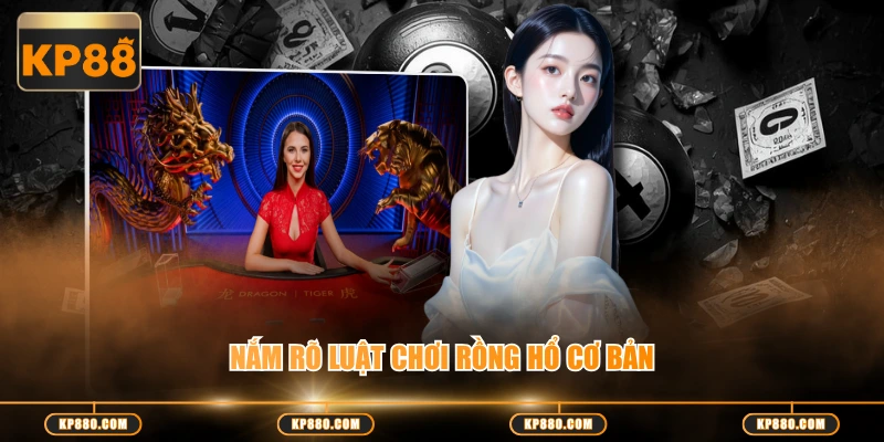 Nắm rõ luật chơi Rồng Hổ cơ bản