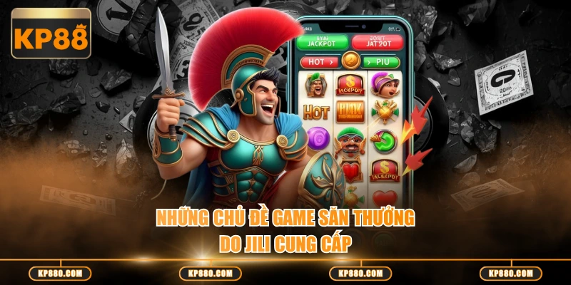 Những chủ đề game săn thưởng do JILI cung cấp