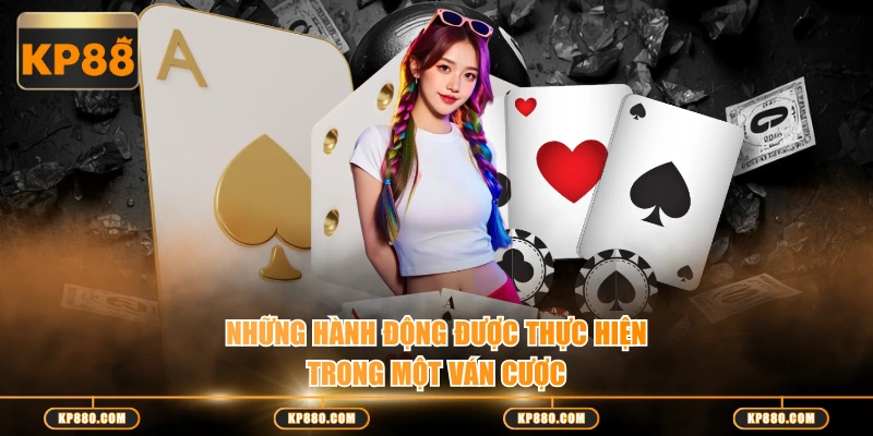 Những hành động được thực hiện trong một ván cược
