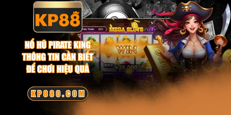 Nổ Hũ Pirate King | Thông Tin Cần Biết Để Chơi Hiệu Quả