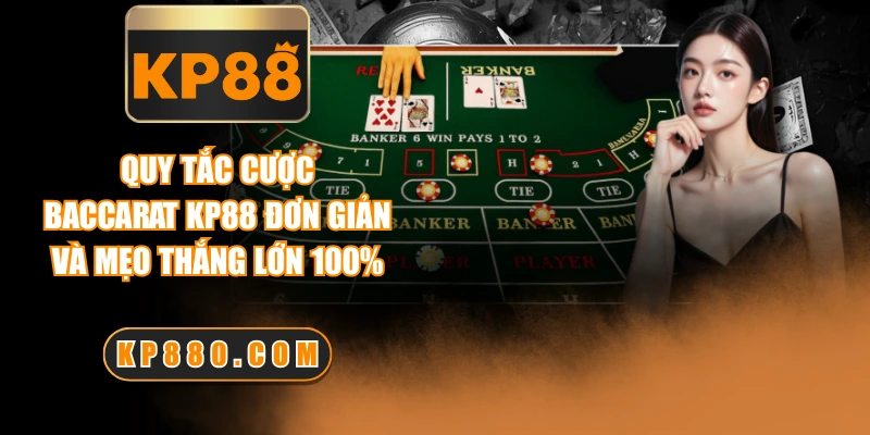 Quy Tắc Cược Baccarat KP88 Đơn Giản Và Mẹo Thắng Lớn 100%