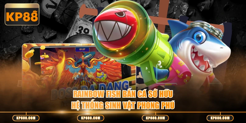 Rainbow Fish bắn cá sở hữu hệ thống sinh vật phong phú