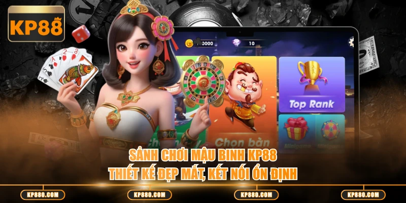 Sảnh chơi Mậu Binh KP88 thiết kế đẹp mắt, kết nối ổn định