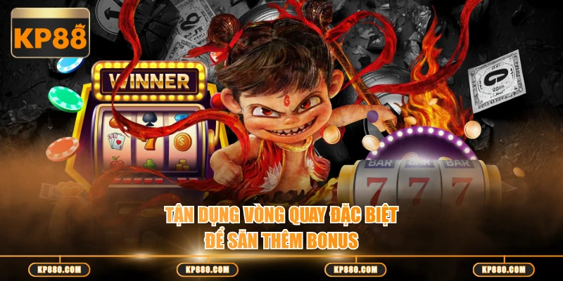 Tận dụng vòng quay đặc biệt để săn thêm bonus