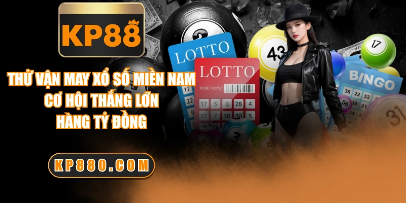 Thử Vận May Xổ Số Miền Nam - Cơ Hội Thắng Lớn Hàng Tỷ Đồng