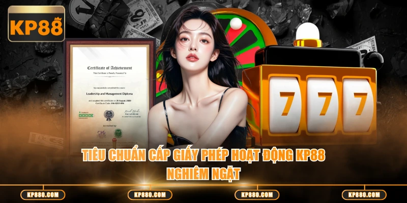 Tiêu chuẩn cấp giấy phép hoạt động KP88 nghiêm ngặt