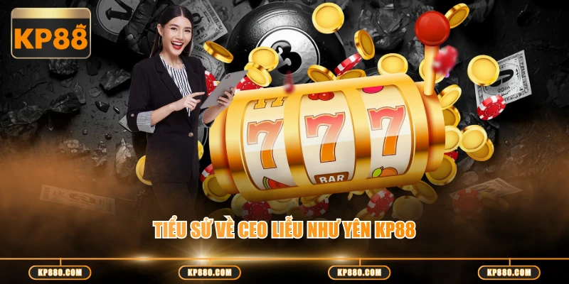 Tiểu sử về CEO Liễu Như Yên KP88