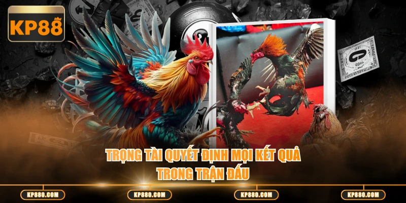 Trọng tài quyết định mọi kết quả trong trận đấu