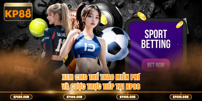 Xem CMD Thể Thao miễn phí và cược trực tiếp tại KP88
