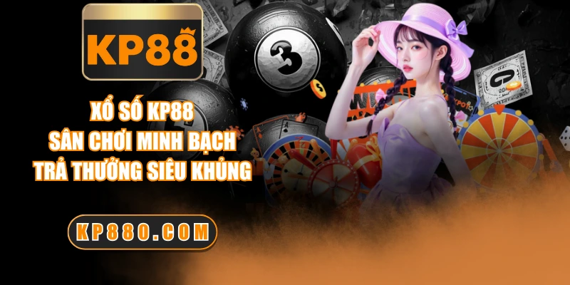 Xổ Số KP88 - Sân Chơi Minh Bạch, Trả Thưởng Siêu Khủng